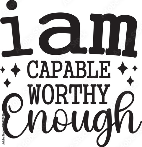 I Am Capable Worthy Enough