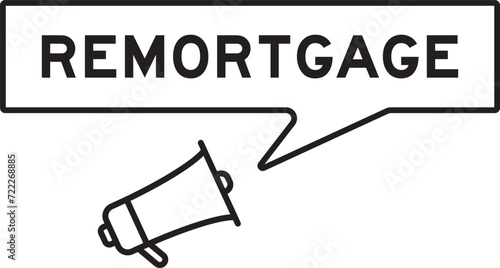 Megaphone icon with speech bubble in word remortgage on white background