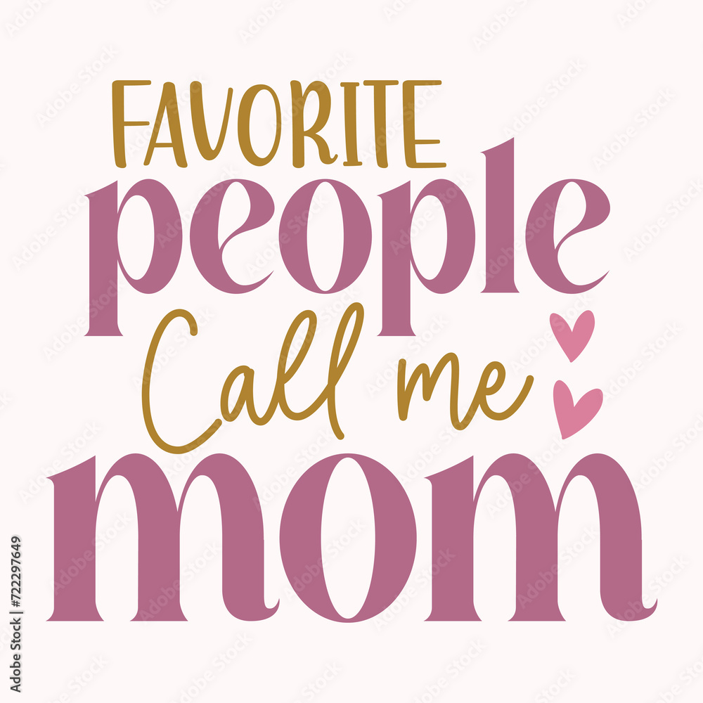 Favorite people call me mom, Mom quotes designs