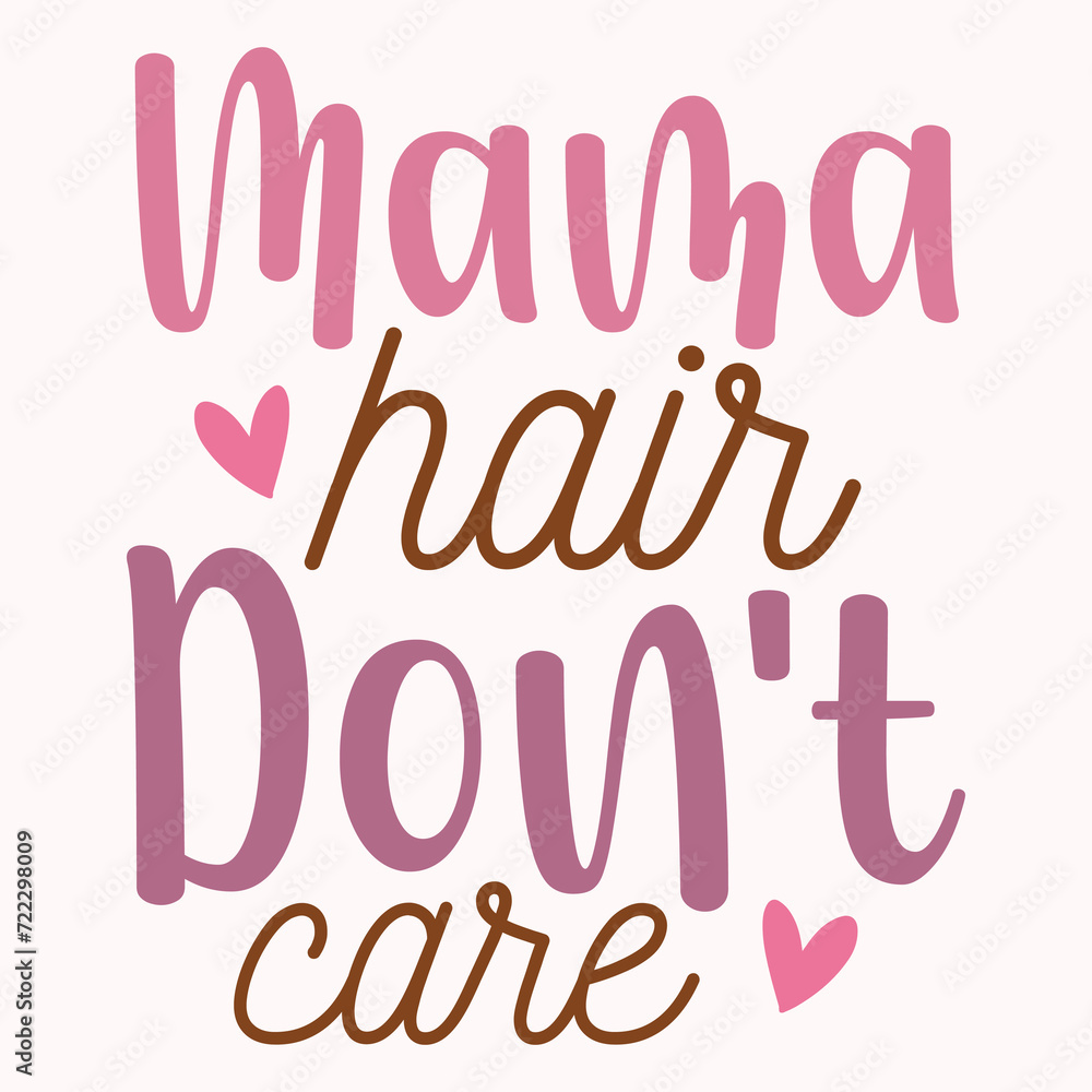 Mama hair don't care, Gift for mama, mom design