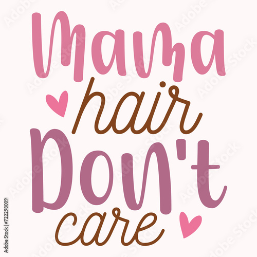 Mama hair don't care, Gift for mama, mom design