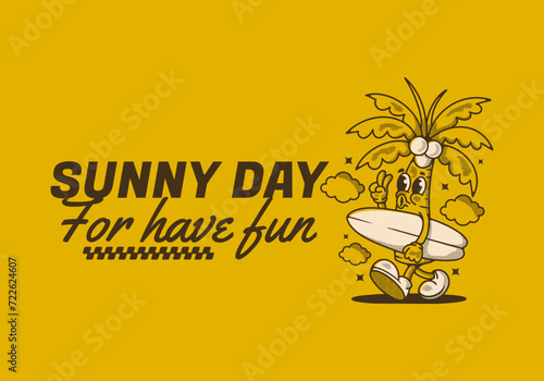 Sunny day for have fun. Mascot character illustration of coconut tree holding a surfing board