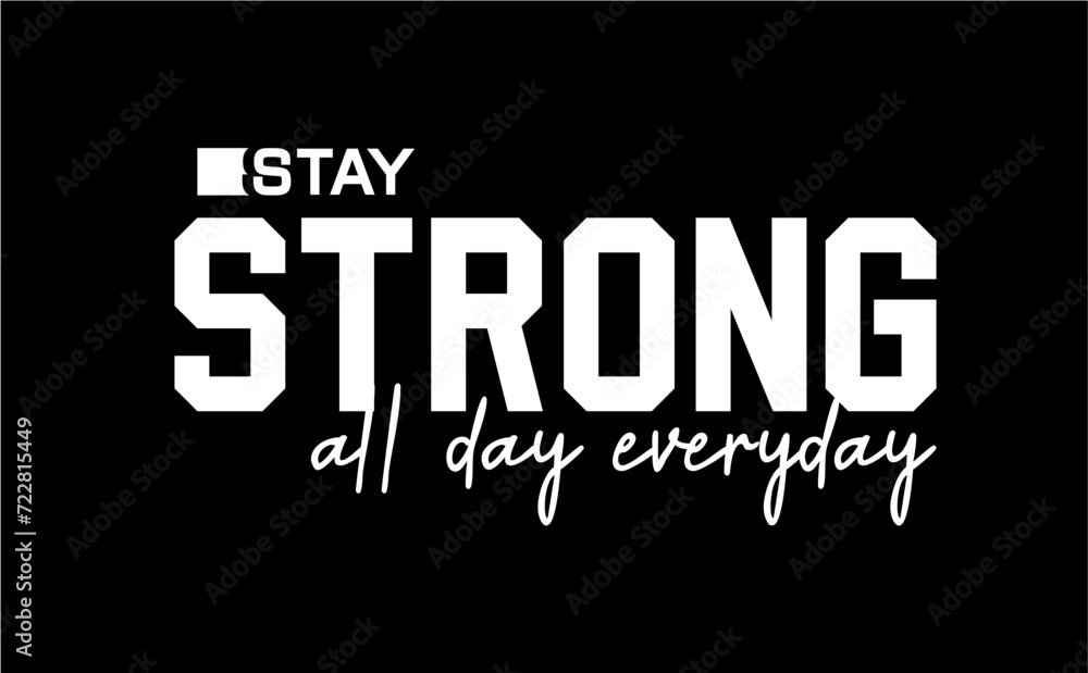 Stay Strong All Day Everyday,  Fitness slogan quote t shirt design graphic vector, Inspirational and Motivational Quotes