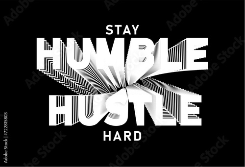 Stay Humble Hustle Hard, slogan t shirt design graphic vector quotes illustration motivational inspirational	