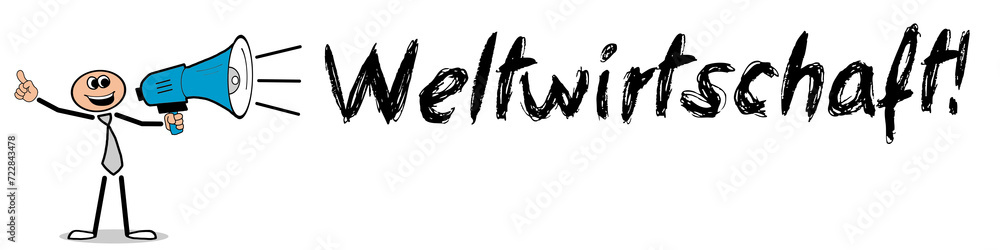 Weltwirtschaft! Weltwirtschaft!