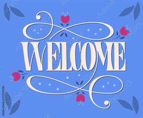 Welcome Vector Hand Lettering. Single Word Welcome. Handwritten Text Decorated with Flourishes and Cute Flowers.