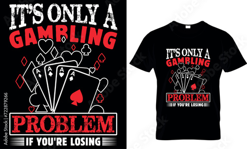 it's only a gambling problem if you're losing - t-shirt design template