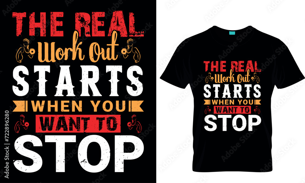 the real work out starts when you want to stop - t-shirt design template