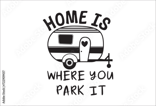 Camping life saying or quote vector design. Home is where you park it camper trailer. Isolated on white transparent background. Great camping life theme design for shirt, mug, decor, souvenir and more