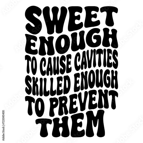 Sweet Enough To Cause Cavities Skilled Enough To Prevent Them