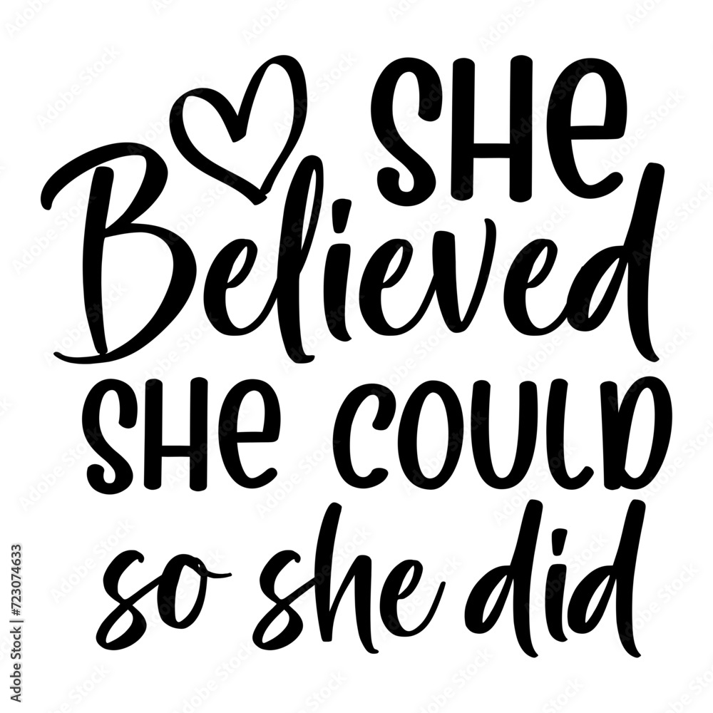 She Believed She Could So She Did She Believed She Could So She Did