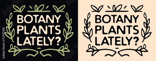Botany plants lately lettering. Hand drawn leaves illustration funny plant lover hoarder collector gardener quote. Retro vintage boho aesthetic vector text for shirt design and printable card gifts.