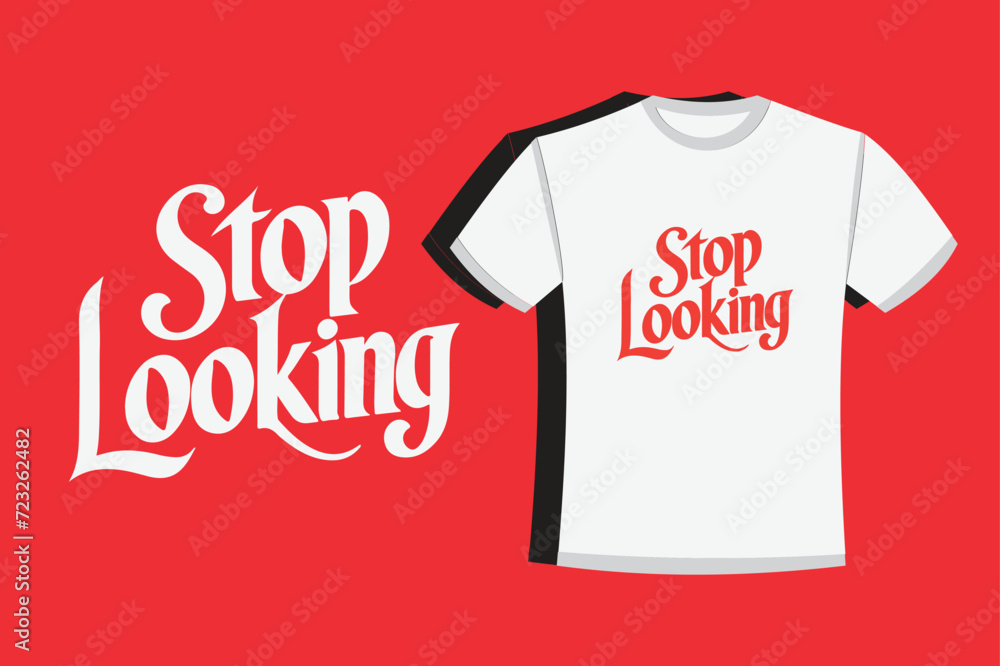 t shirt design with words Stop looking t shirt design with words Stop looking