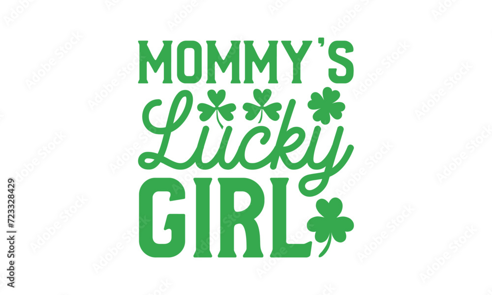 Obraz premium Mommy’s Lucky Girl - St. Patrick’s Day T shirt Design, Handmade calligraphy vector illustration, Conceptual handwritten phrase calligraphic, Cutting Cricut and Silhouette, EPS 10