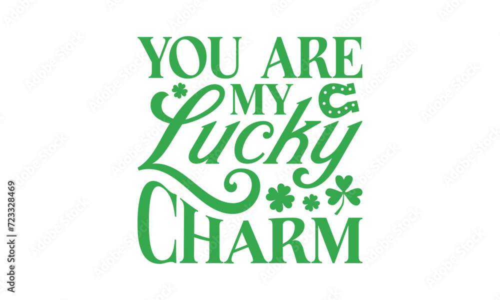Fototapeta premium You Are My Lucky Charm - St. Patrick’s Day T shirt Design, Hand lettering illustration for your design, illustration Modern, simple, lettering For stickers, mugs, etc.