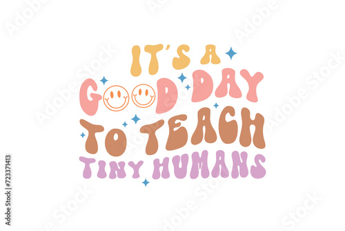 It   s A Good Day To Teach Tiny Humans  Teacher typography Quote SVG T shirt design