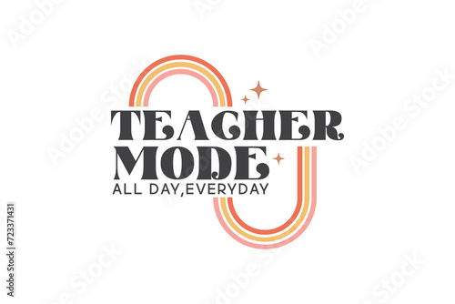 Teacher Mode all day everyday, Teacher typography Quote SVG T shirt design