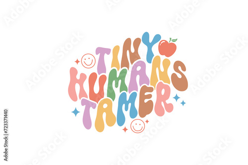 Tiny Humans Tamer, Teacher typography Quote SVG T shirt design