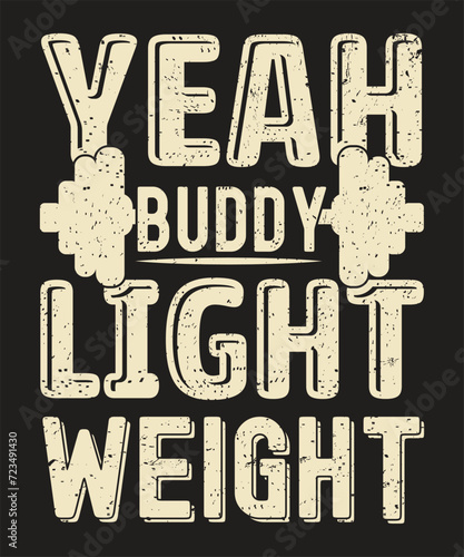 Yeah Buddy Light Weight typography gym design with grunge effect