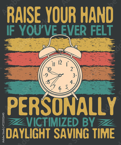 Raise your hand if you've ever felt personally victimized daylight saving time T-Shirt design vector, Daylight, Sarcastic, Funny, Joke, Daylight shirt, Daylight saying shirt, 