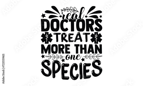 Real Doctors Treat More Than One Species, 
 illustration for prints on t-shirt and bags, posters, Mugs, Notebooks, Floor Pillows and svg design photo