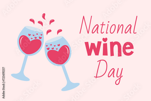 National wine day. Two clinking wine glasses with hearts and drops and text inscription. Holiday template for background, banner, card, poster.