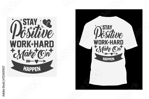Stay positive, work hard, and make on happen motivational quotes hand drawn lettering for poster, print, t shirt, mug etc