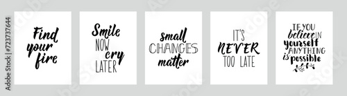 Set of motivational phrases. Find your fire. Small changes matter. Smile now, cry later. If you believe in yourself, anything is possible. It is never too late. Lettering. Ink illustration.