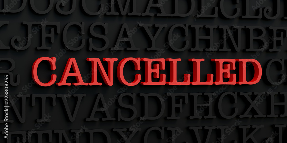 Cancelled. Dark letters and the text cancelled in red. Warning sign, message, information, announcement, stopped. 3D illustration Cancelled. Dark letters and the text cancelled in red. Warning sign, message, information, announcement, stopped. 3D illustration