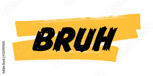 Hand-Drawn Bruh Vector Design with Yellow Brush Strokes. Colorful Poster Art, Inspirational Quote Sign, Isolated on White Background.