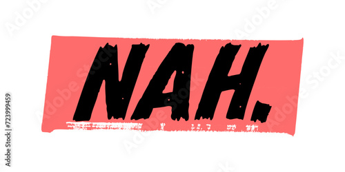 Hand-Drawn Nah Text Vector Design with Red Brush Strokes. Colorful Poster Art, Disagreement Quote Sign, Isolated on White Background.
