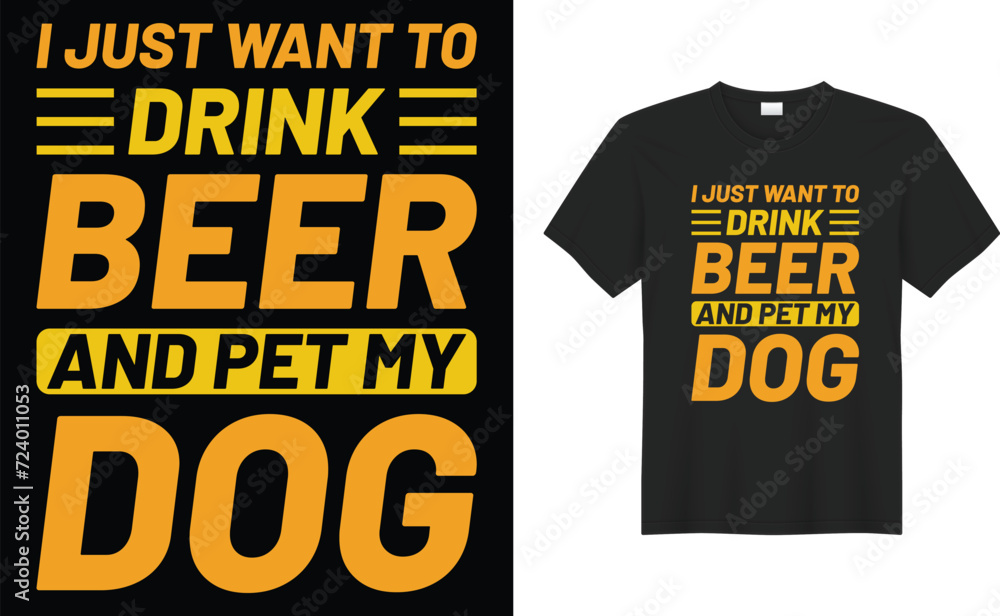 I just want to drink beer and pet my dog typography vector t-shirt design. Perfect for print items and bags, sticker, template, banner. Handwritten vector illustration. Isolated on black background.