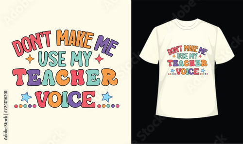 Teacher t shirt 'Don't Make Me Use My Teacher Voice' Funny Teacher Shirt, Gift for teacher