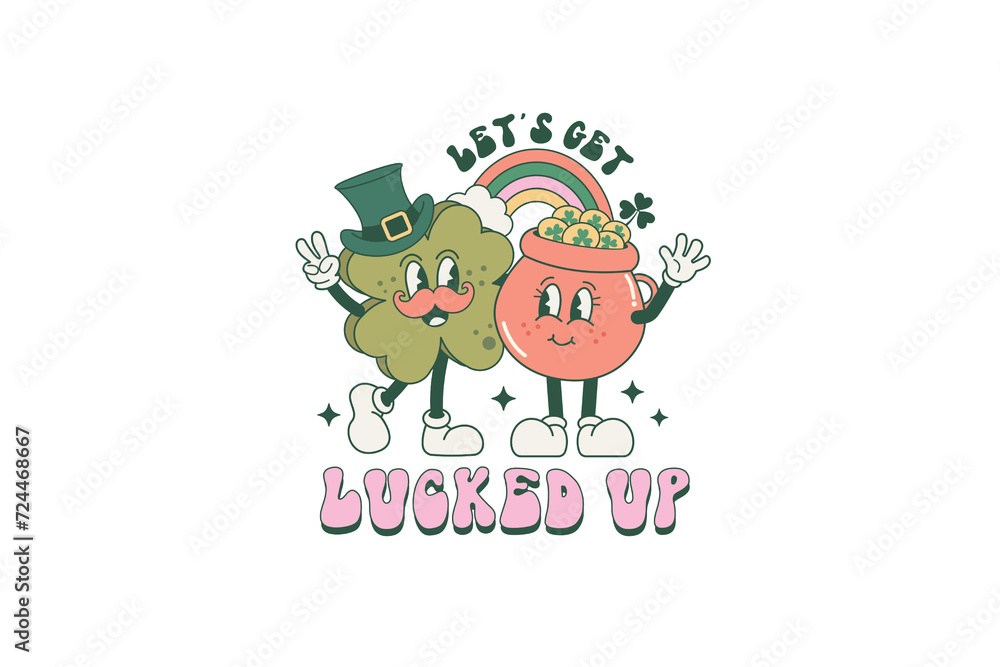 Let's get Lucked up, Retro St Patrick's Day PNG Sublimation T Shirt Design