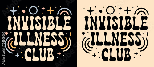 Invisible illness club lettering. Cute groovy retro vintage badge logo. Mental health support team squad crew chronic illnesses illustration. Disability advocate quotes for shirt design print vector.