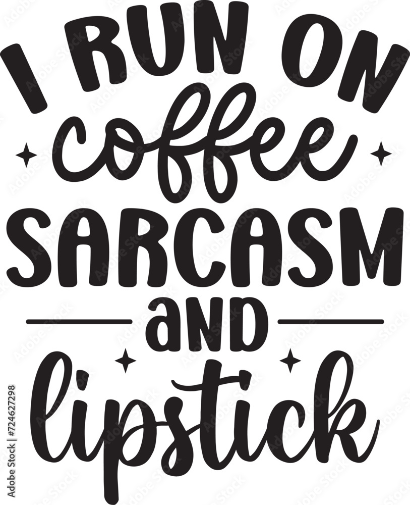 i run on coffee sarcasm and lipstick i run on coffee sarcasm and lipstick