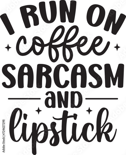 i run on coffee sarcasm and lipstick