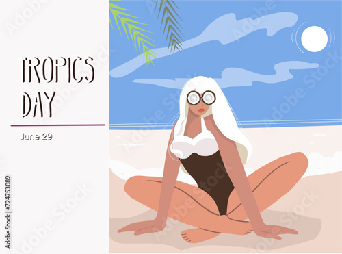 Illustrative design for the International Day of the Tropics. We are the themes. Girl on the beach resting, pleasure, glasses in the form of coconut. Concept of vacation mood, travel, pleasure. 