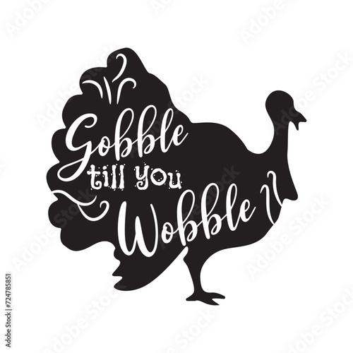 Gobble Till You Wobble. Vector Design on White Background