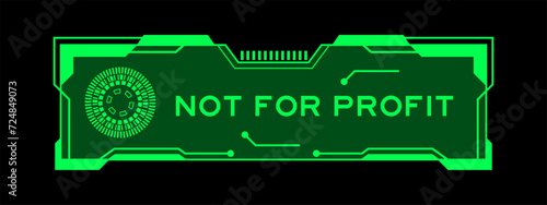 Green color of futuristic hud banner that have word not for profit on user interface screen on black background