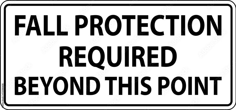 Obraz premium Caution Sign, Fall Protection Required Beyond This Point