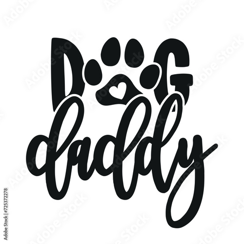 Dog Daddy - funny Father's Day quote design. Funny pet vector saying with puppy paw, heart and bone. Good for Father's Day gift, posters, textiles, gifts, t shirts. Dog, cat love