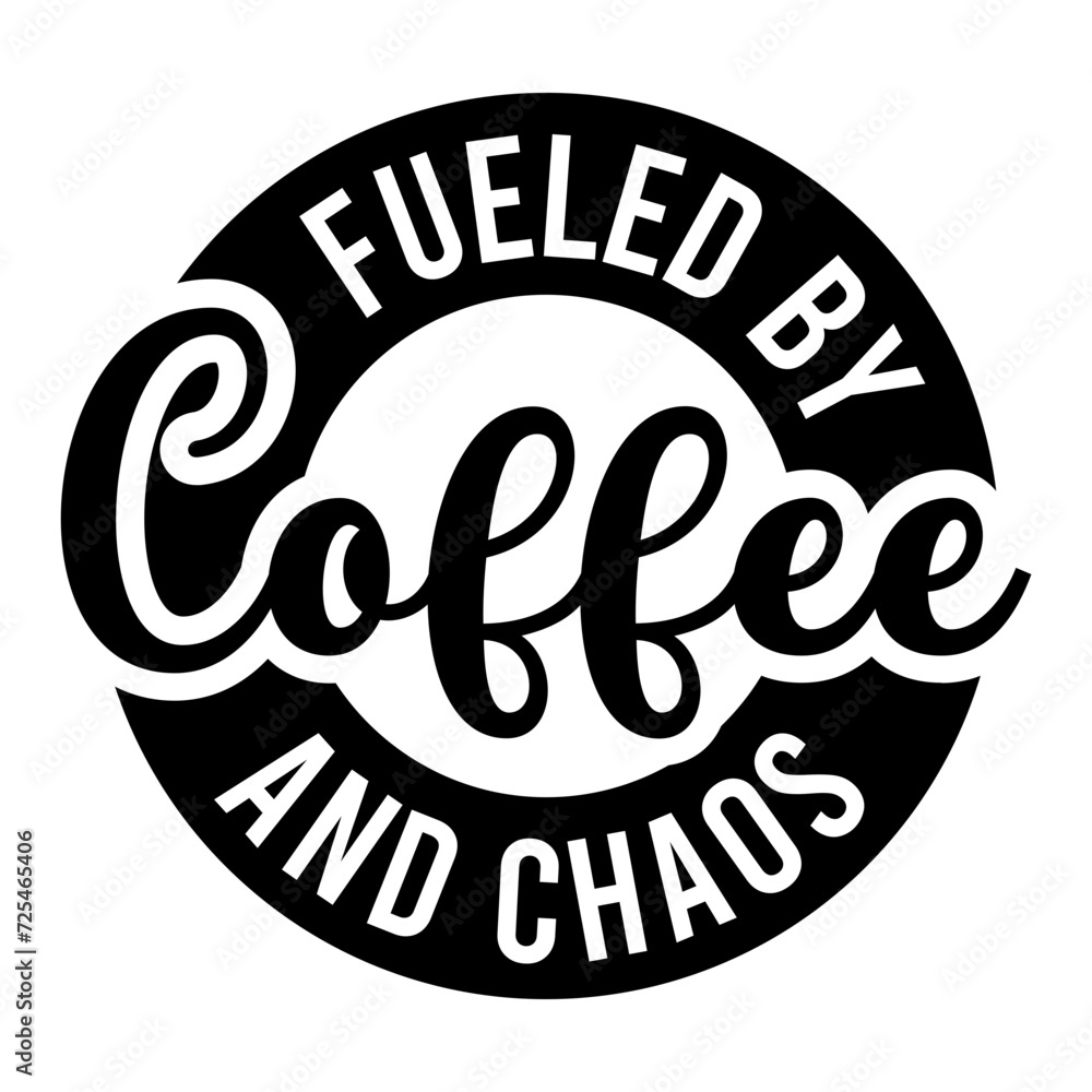 Fueled By Coffee And Chaos SVG