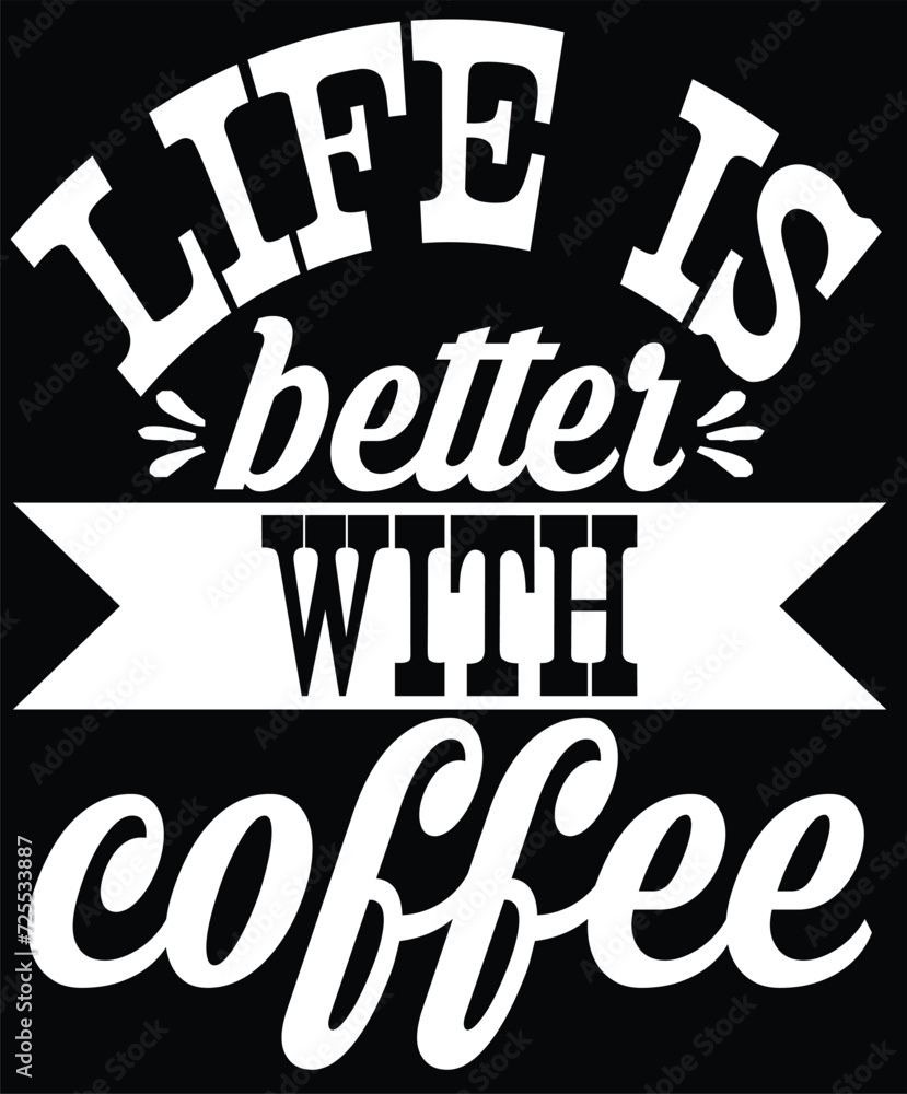 life is better with coffee life is better with coffee