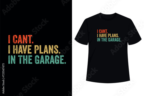 I Can't I Have Plans in the Garage T-Shirt