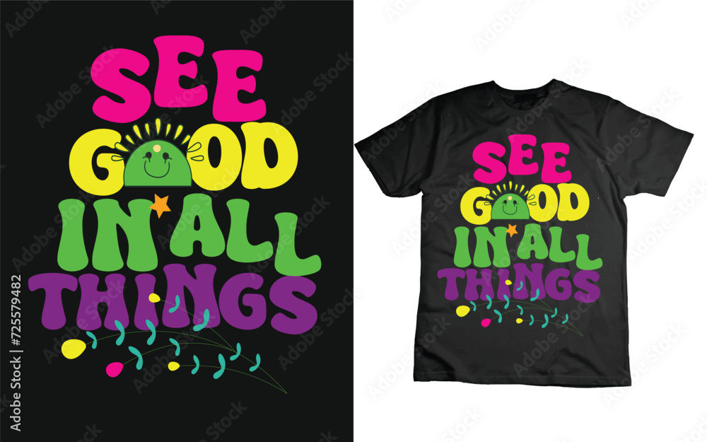 See Good in All Things, Motivational Lettering T-shirt Design and Vector. See Good in All Things, Motivational Lettering T-shirt Design and Vector.