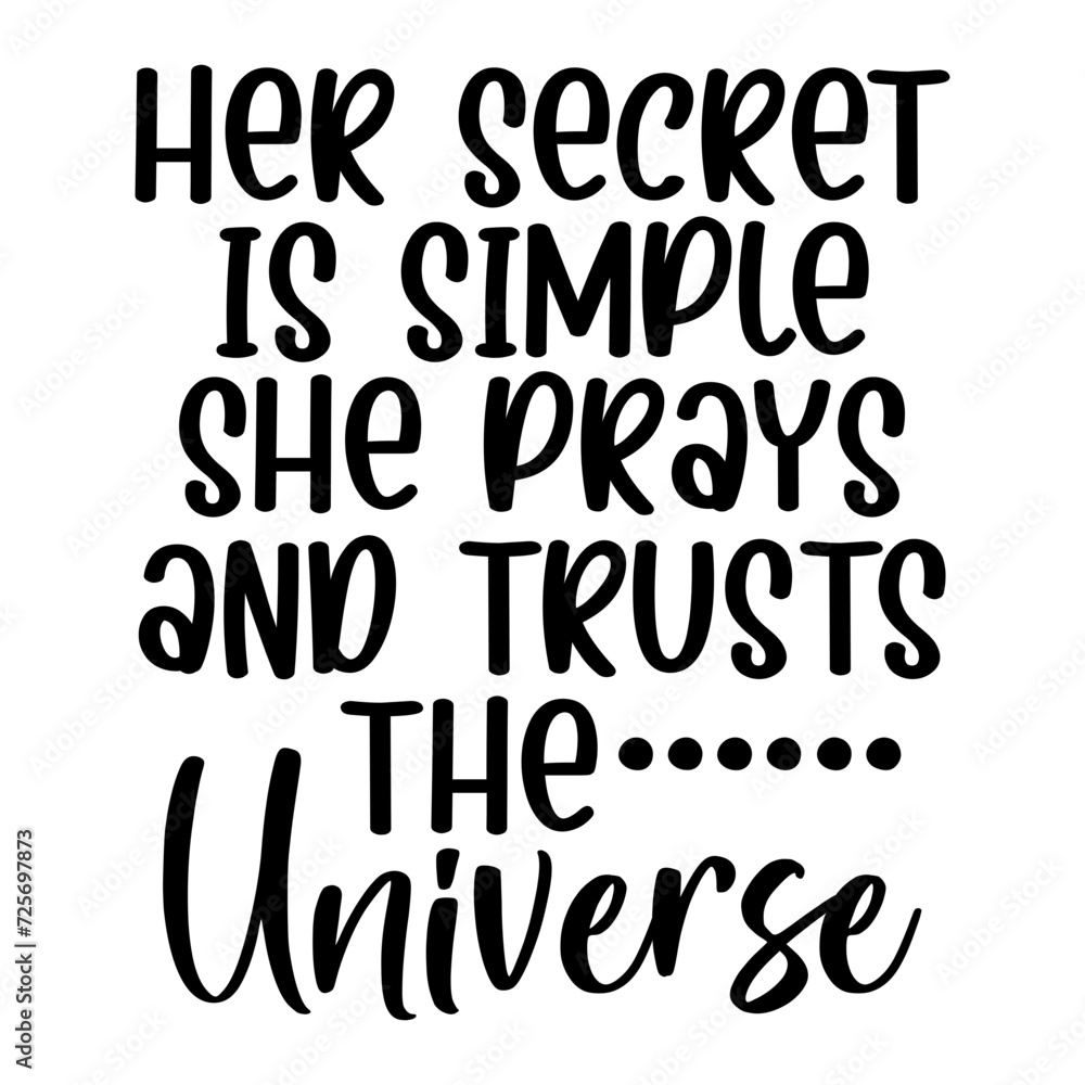 Her Secret Is Simple She Prays And Trusts The Universe Her Secret Is Simple She Prays And Trusts The Universe