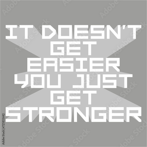 It Doesn't Get Easier You Just Get Stronger Gym Motivation