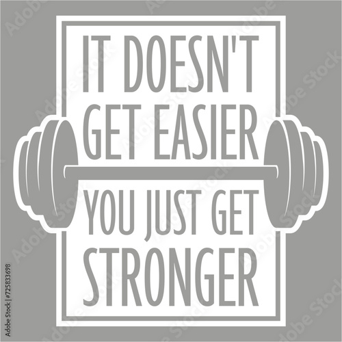 It Doesn't Get Easier You Just Get Stronger Gym Motivation