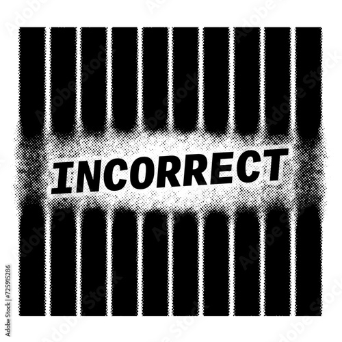 Monochrome Halftone Element. Abstract inscription "incorrect" with exclamation mark